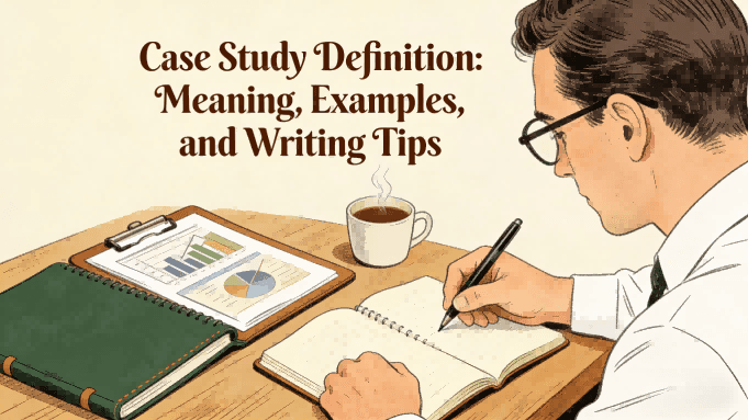 Case Study Definition: Meaning, Examples, and Writing Tips