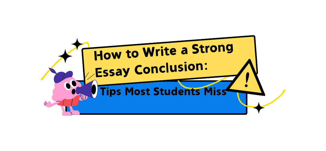 How to Write a Strong Essay Conclusion Tips Most Students Miss